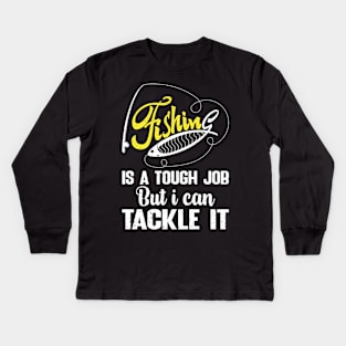 Fishing is a tough job but i can tackle it Kids Long Sleeve T-Shirt